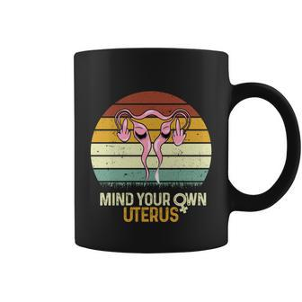Mind Your Own Uterus Pro Choice Feminist Women Rights Retro Meaningful Gift Coffee Mug - Monsterry AU