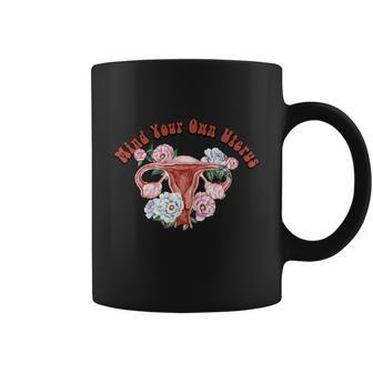 Mind Your Own Uterus Pro Choice Feminist Womens Right Coffee Mug - Monsterry