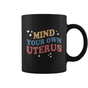 Mind Your Own Uterus Pro Choice Feminist Womens Rights Coffee Mug - Monsterry