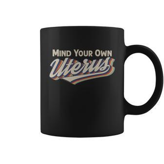 Mind Your Own Uterus Pro Choice Feminist Womens Rights Funny Gift Coffee Mug - Monsterry UK