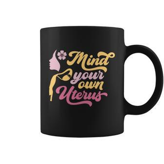 Mind Your Own Uterus Pro Choice Feminist Womens Rights Gift Coffee Mug - Monsterry UK