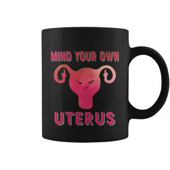 Mind Your Own Uterus Pro Choice Feminist Womens Rights Gift Coffee Mug - Monsterry CA