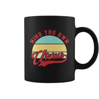 Mind Your Own Uterus Pro Choice Feminist Womens Rights Gift Coffee Mug - Monsterry UK