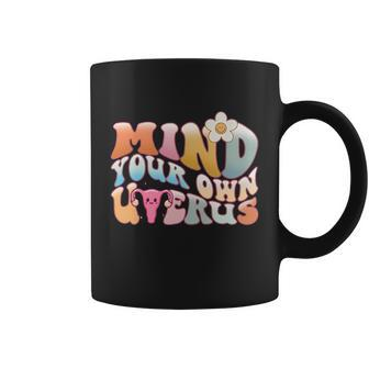 Mind Your Own Uterus Pro Choice Feminist Womens Rights Meaningful Gift Coffee Mug - Monsterry DE