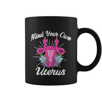 Mind Your Own Uterus Pro Choice Feminist Womens Rights Meaningful Gift Coffee Mug - Monsterry