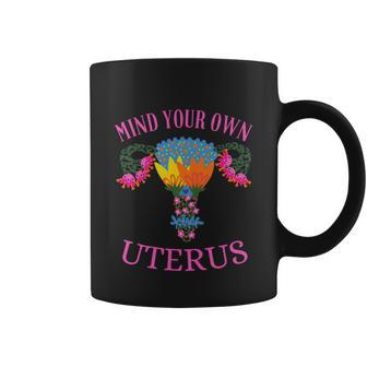 Mind Your Own Uterus Pro Choice Feminist Womens Rights Tee Great Gift Coffee Mug - Monsterry UK