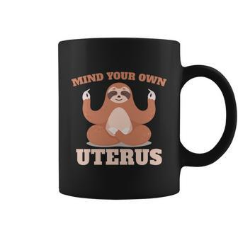Mind Your Own Uterus Pro Choice Feminist Womens Sloth Meaningful Gift Coffee Mug - Monsterry UK