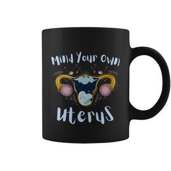 Mind Your Own Uterus Pro Choice Floral Reproductive Rights Funny Gift Coffee Mug - Monsterry