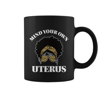 Mind Your Own Uterus Pro Choice Reproductive Rights My Body Gift Coffee Mug - Monsterry