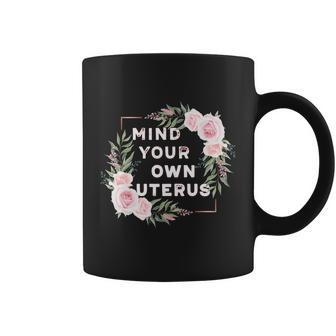 Mind Your Own Uterus Pro Choice Womens Rights Feminist Cool Gift Coffee Mug - Monsterry DE