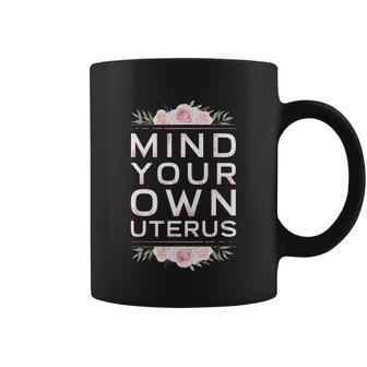 Mind Your Own Uterus Pro Choice Womens Rights Feminist Cute Gift Coffee Mug - Monsterry AU