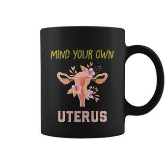 Mind Your Own Uterus Pro Choice Womens Rights Feminist Gift Coffee Mug - Monsterry UK
