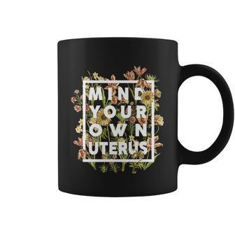 Mind Your Own Uterus Vintage Floral Flower Yk Coffee Mug - Monsterry DE