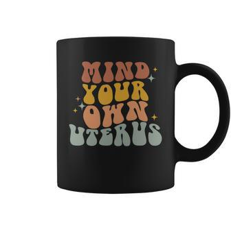 Mind Your Own Uterus Vintage Pro Roe Pro Choice Coffee Mug - Monsterry CA
