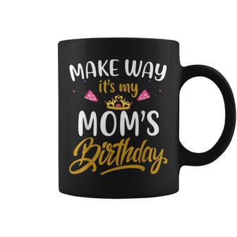 Mom Birthday Party Out Of My Way Its My Moms Birthday Coffee Mug - Thegiftio UK