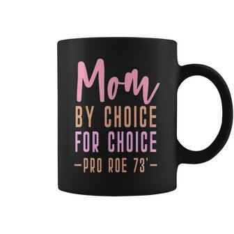 Mom By Choice For Choice - Pro Roe 1973 Mother Mama Momma Coffee Mug - Seseable