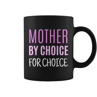 Mother By Choice For Choice Pro Choice Reproductive Rights Cool Gift Coffee Mug - Monsterry