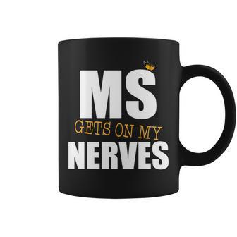Ms Gets On My Nerves Multiple Sclerosis Coffee Mug - Monsterry