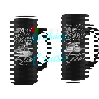 My Birthday Cruise T Ship Vacation Party Gift Cruising Coffee Mug - Thegiftio