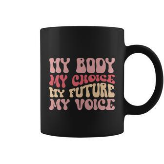 My Body My Choice My Future My Voice Pro Roe Coffee Mug - Monsterry UK