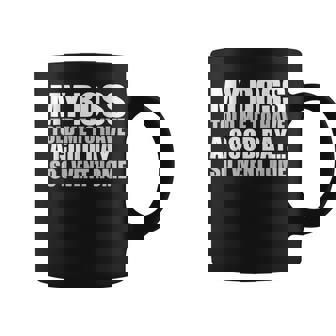 My Boss Told Me To Have A Good Day So I Went Home Coffee Mug - Thegiftio