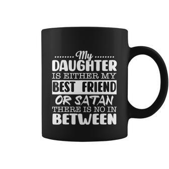 My Daughter Is Either My Best Friend Or Satan Mom Funny Tee Coffee Mug - Monsterry
