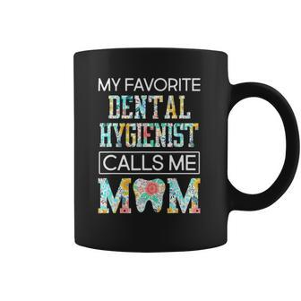 My Favorite Dental Hygienist Calls Me Mom Proud Mother Coffee Mug - Thegiftio UK