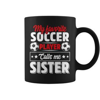 My Favorite Soccer Player Calls Me Sister Mothers Day Cute Coffee Mug - Thegiftio UK