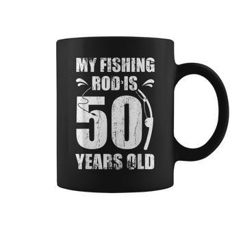 My Fishing Rod Is 50 Years Old 50Th Birthday Coffee Mug - Seseable