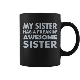 My Sister Has A Freakin Awesome Sister V2 Coffee Mug - Monsterry AU