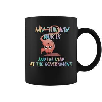 My Tummy Hurts And Im Mad At Government Coffee Mug - Seseable
