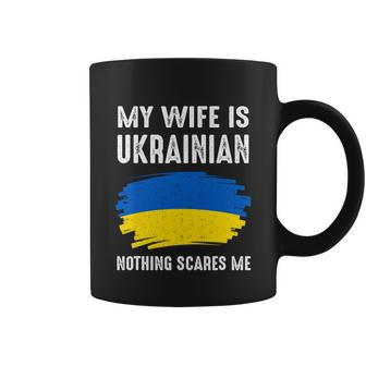 My Wife Is Ukrainian Nothing Scares Me Great Ukraina Flag Proud Gift Tshirt Coffee Mug - Monsterry UK