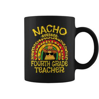 Nacho Average 4Th Grade Teacher Matching Mexican Teacher Coffee Mug - Thegiftio UK