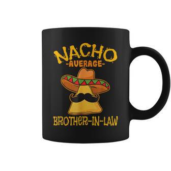 Nacho Average Brother-In-Law In-Law Mexican Cinco De Mayo Coffee Mug - Thegiftio UK
