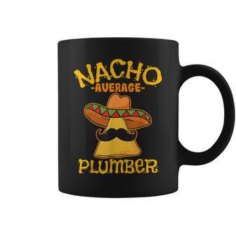 Nacho Average Plumber Mexican Craftsman Cinco De Mayo Coffee Mug - Thegiftio UK