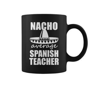 Nacho Average Spanish Teacher Funny Mens Gift Coffee Mug - Thegiftio UK