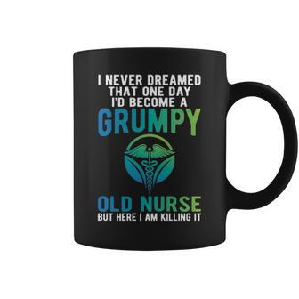 Never Dreamed I D Be A Grumpy Old Nurse Coffee Mug - Thegiftio UK