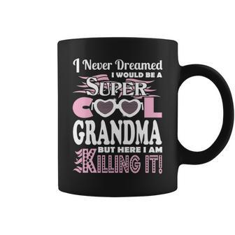 Never Dreamed Would Be Grandma Here Killing It Coffee Mug - Thegiftio UK