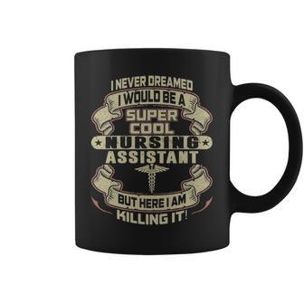 Never Dreamed Would Super Cool Nursing Assistant Coffee Mug - Thegiftio UK