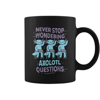 Never Stop Wondering Axolotl Questions For Axolotl Lovers Coffee Mug - Monsterry AU
