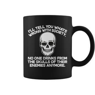 No One Drinks From The Skulls Of Their Enemies Anymore Tshirt Coffee Mug - Monsterry DE