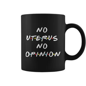 No Uterus No Opinion Feminist Pro Choice Coffee Mug - Monsterry AU