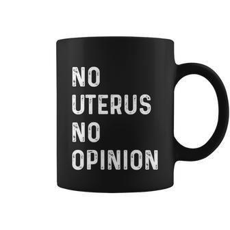 No Uterus No Opinion Feminist Pro Choice Cute Gift Coffee Mug - Monsterry CA
