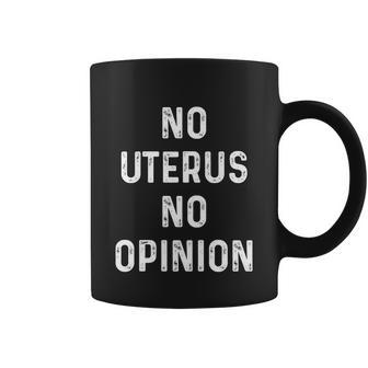 No Uterus No Opinion Feminist Pro Choice Gift Coffee Mug - Monsterry CA