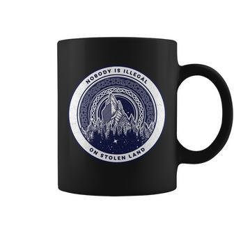 Nobody Is Illegal On Stolen Land Coffee Mug - Monsterry AU
