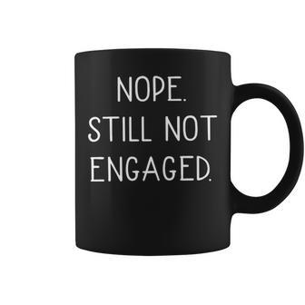 Nope Still Not Engaged Coffee Mug - Seseable