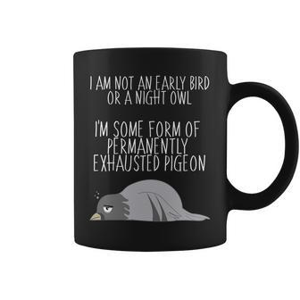 Not An Early Bird Night Owl Im Some Form Of Permanently Exhausted Pigeon Coffee Mug - Monsterry DE