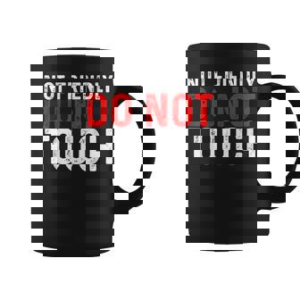 Not Friendly Do Not Touch -- Coffee Mug - Thegiftio