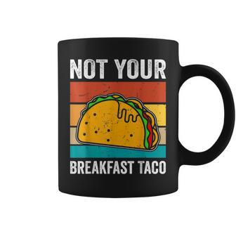 Not Your Breakfast Taco Coffee Mug - Seseable