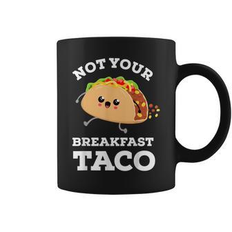 Not Your Breakfast Taco We Are Not Tacos Mexican Food Coffee Mug | Seseable CA